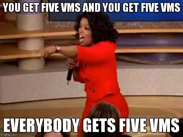 You get five VMs